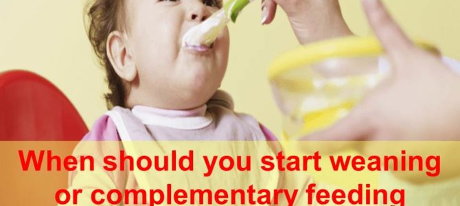 When should you start weaning or complementary feeding