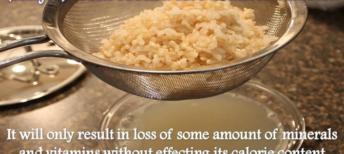 Myth :- Draining out excess water (kanjee) from cooked rice reduces calories