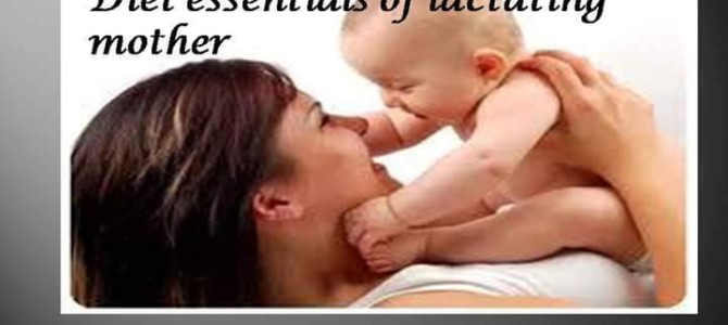 Diet essentials of lactating mother